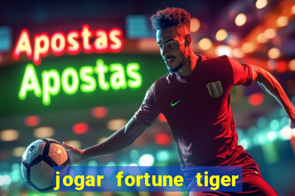 jogar fortune tiger sem depositar